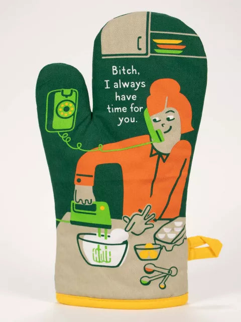 Bitch, I Always Have Time For You! - Oven Mitt