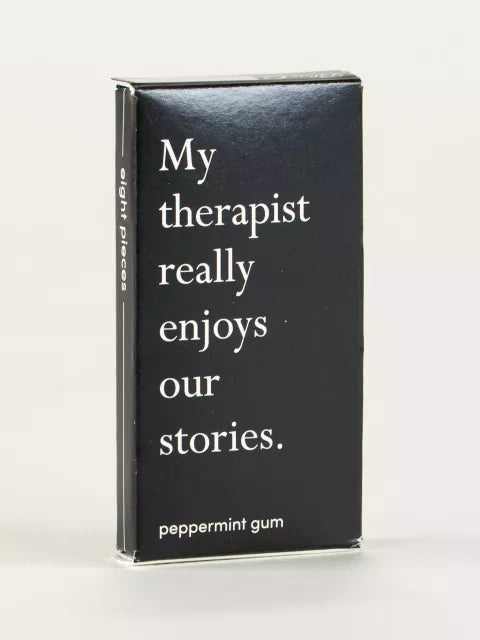 MY THERAPIST REALLY ENJOYS OUR STORIES GUM