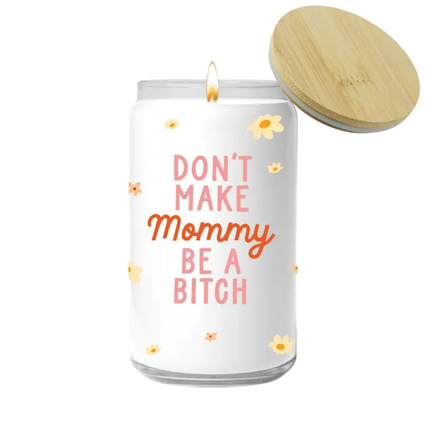 Don't Make Mommy Be A Bitch Candle