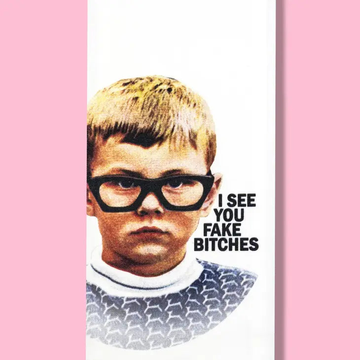 I See You Fake Bitches Dishtowel