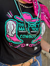 This Don't Make You A Cowboy Tee
