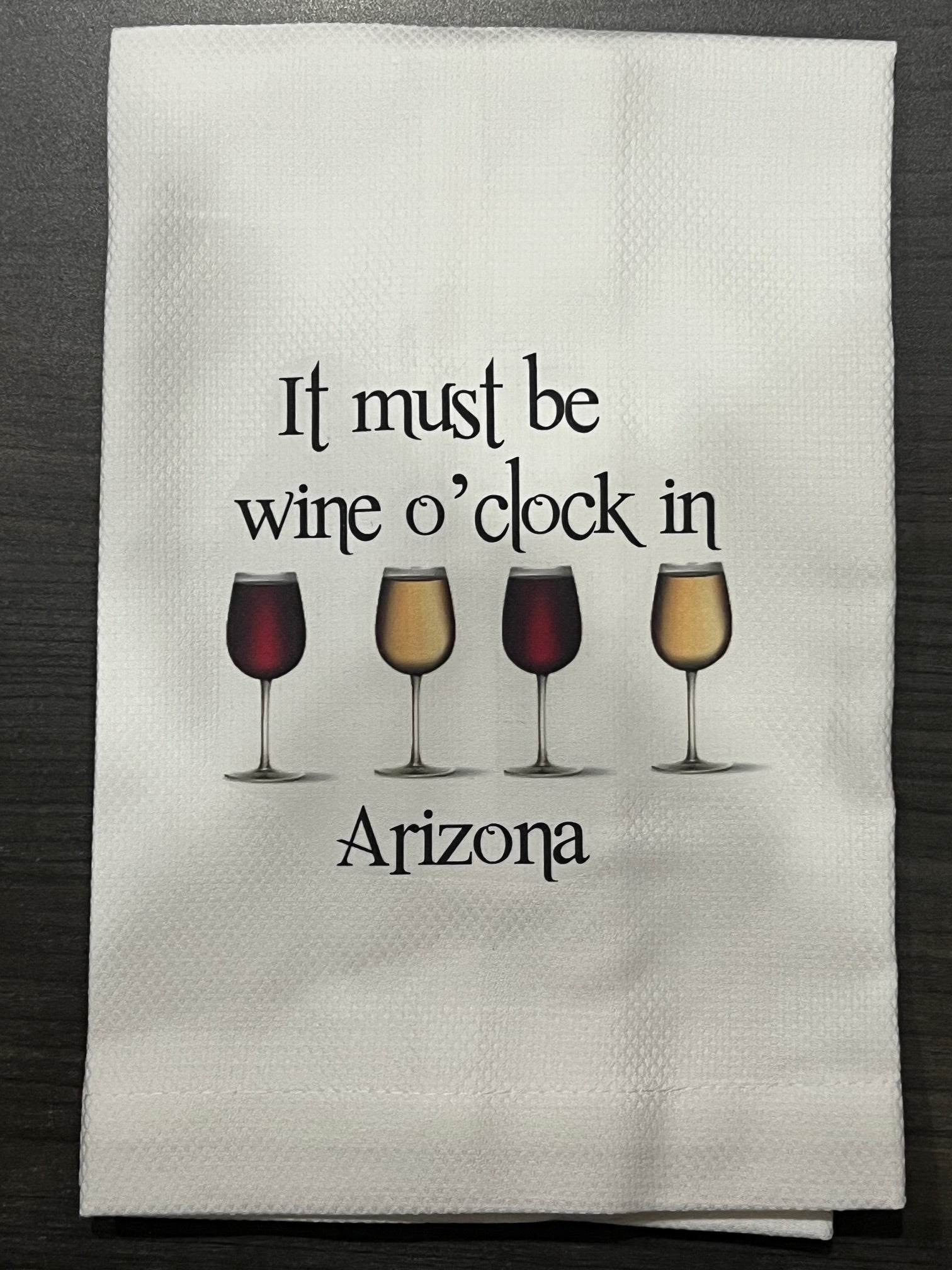 Huck Towel - It Must Be Wine O'clock in Arizona