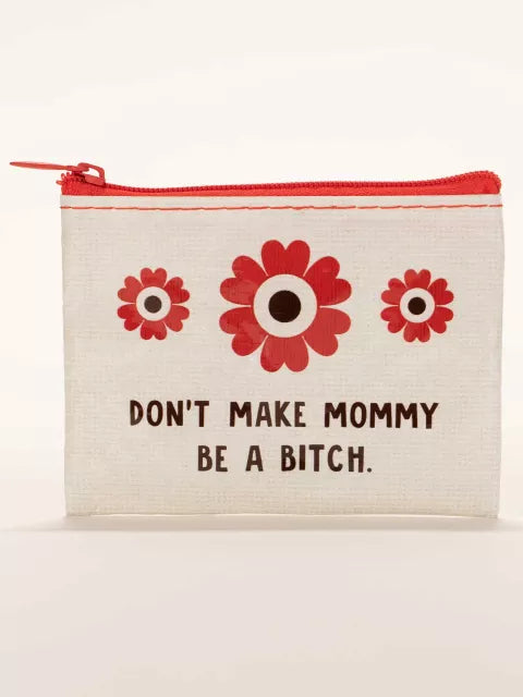 Don't Make Mommy Be a Bitch  -Coin Purse