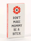 Don't Make Mommy Be a Bitch Gum