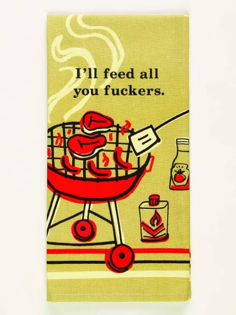 I'll Feed all you f*ckers - dish towel
