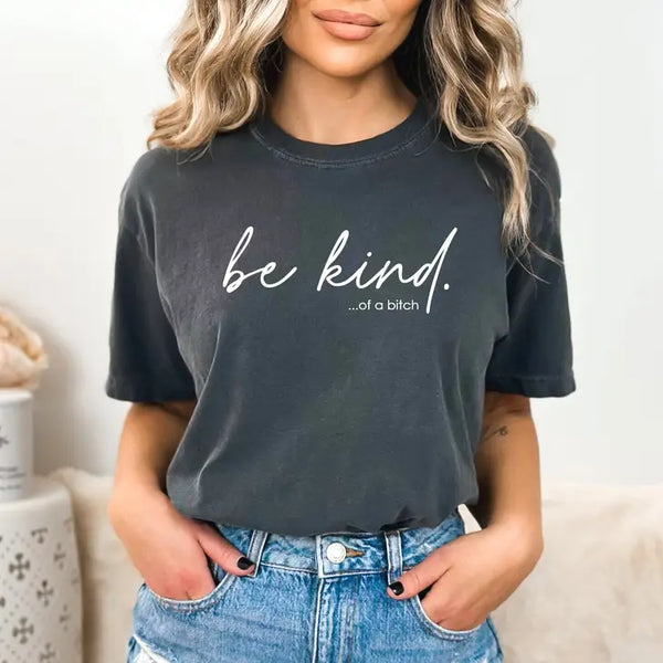 Be Kind of A Bitch, Funny Graphic Tee, Funny Shirt, Funny
