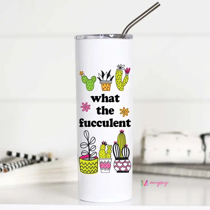 What the Fucculent Funny 20oz Stainless Tall Travel Cup