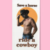 Save A Horse, Ride A Cowboy Dishtowel
