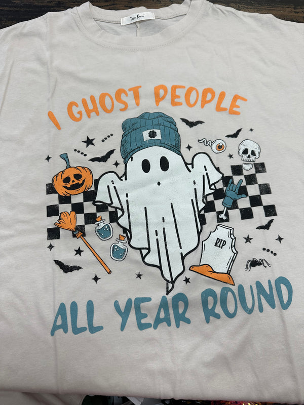 I GHOST PEOPLE ALL YEAR ROUND