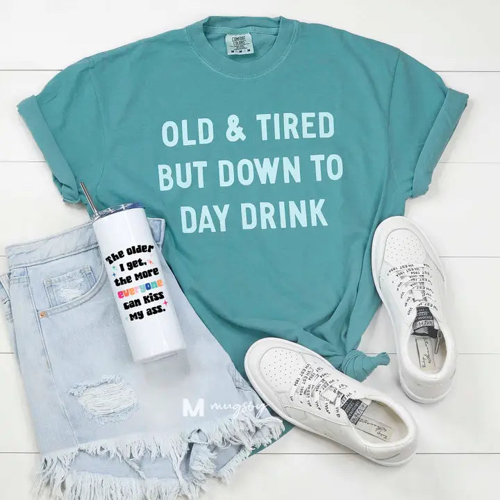 Down To Daydrink Funny Shirt, Funny Graphic, Old and Tired