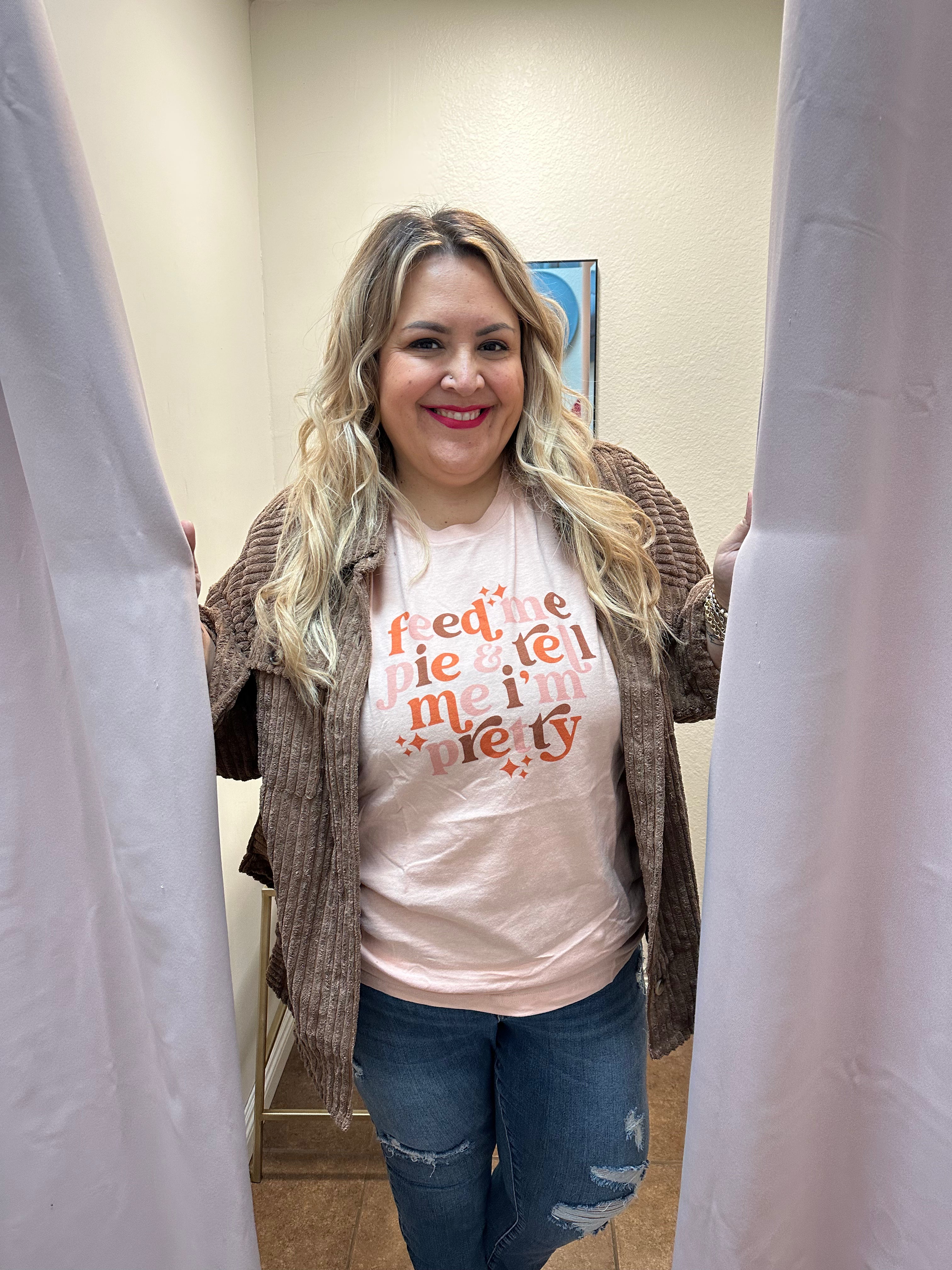 Feed me Pie and Tell me I'm Pretty - Graphic Tee