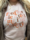 Feed me Pie and Tell me I'm Pretty - Graphic Tee