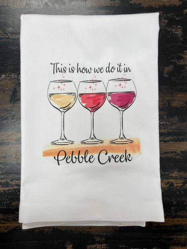Huck Towel - Wine Glasses:  This is How we do it in Pebble Creek