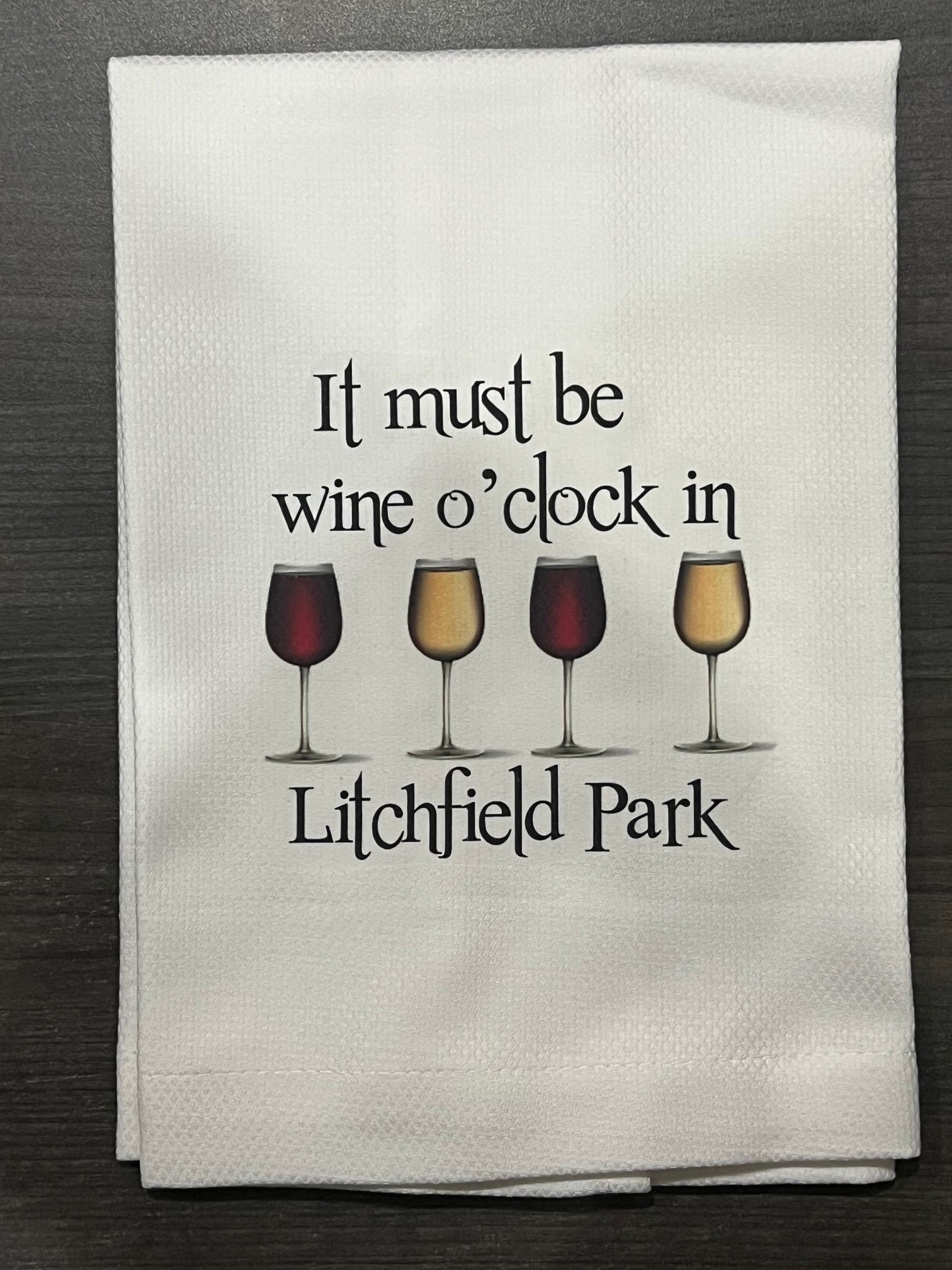 Huck Towel - It Must Be Wine O'clock in Litchfield Park