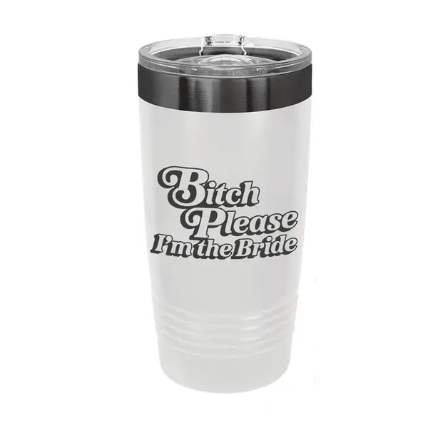 Bitch Please I'm the Bride -Insulated Ringneck Polar Tumbler