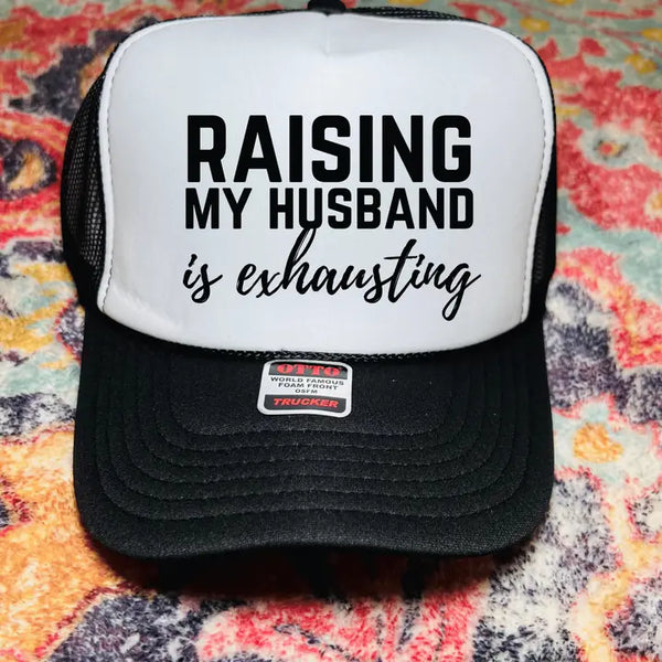 Raising My Husband Is Exhausting Trucker Hat