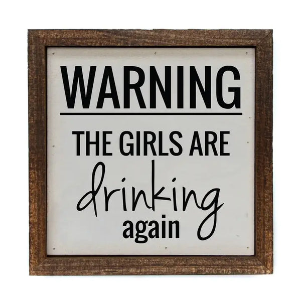 6x6 Warning the Girls Are Drinking Again Funny Wood Signs
