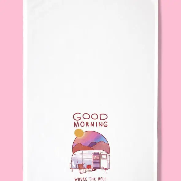Good Morning...Where the Hell Are We? Dishtowel