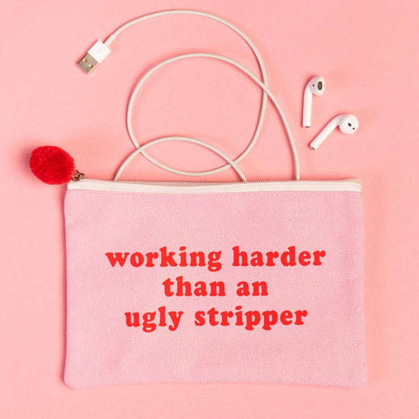 Working Harder Than An Ugly Stripper Cosmetic Bag