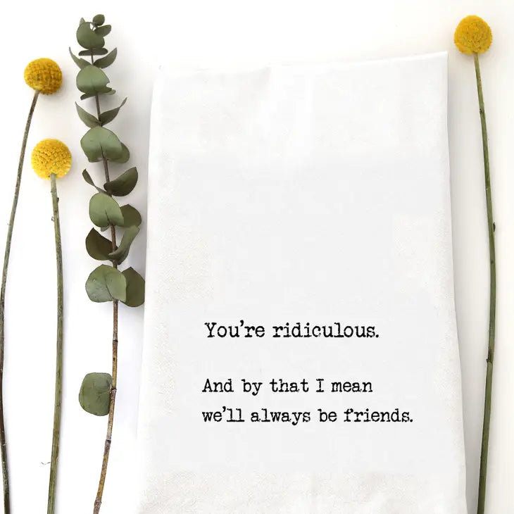 You'Re Ridiculous Tea Towel