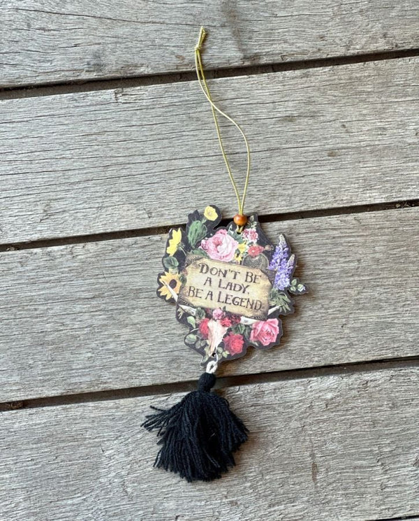 don't be a lady, be a legend wildflower car air freshener