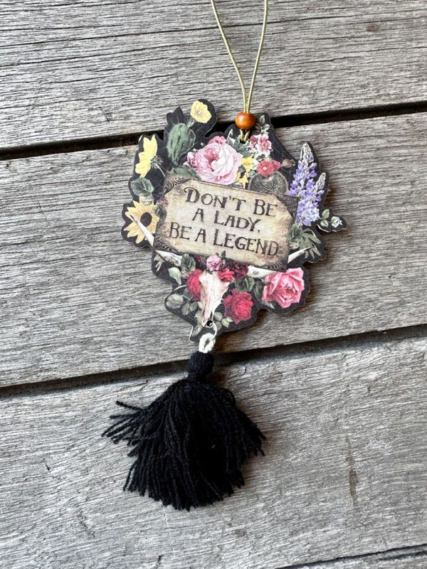 don't be a lady, be a legend wildflower car air freshener