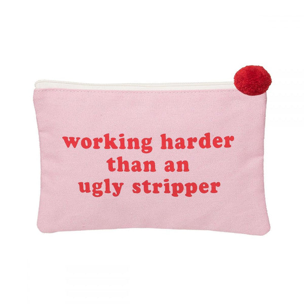 Working Harder Than An Ugly Stripper Cosmetic Bag