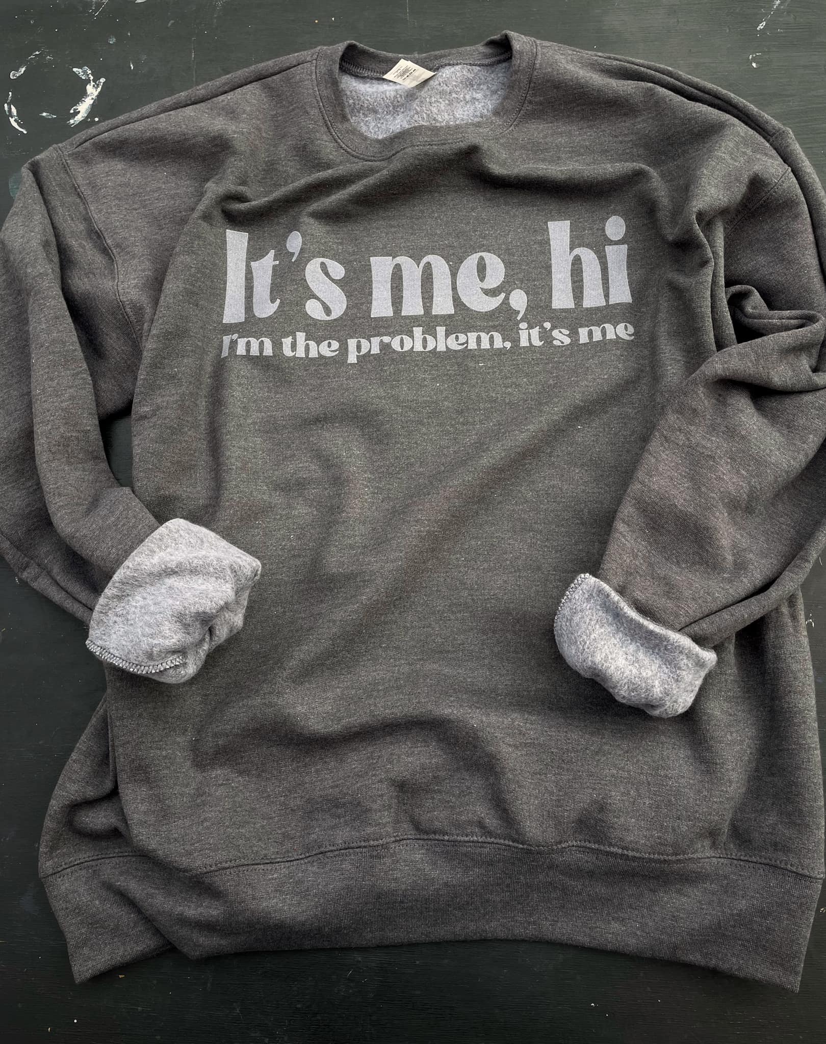 It's me, hi I'm the problem it's me Sweatshirt