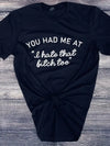 You had me at "I Hate that Bitch Too" Graphic Tee