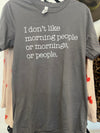 I Don't Like Morning People - Graphic Tee