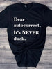 Dear Autocorrect It's NEVER duck Graphic Tee