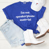 I'm Not Speakerphone Material Graphic Shirt (Neon Blue)