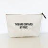 This Bag Contains My Face Zipper Bag